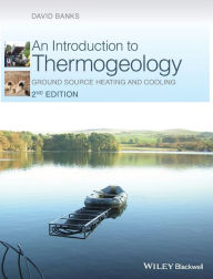 Title: An Introduction to Thermogeology: Ground Source Heating and Cooling / Edition 2, Author: David Banks