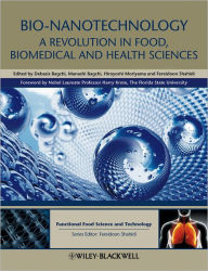 Title: Bio-Nanotechnology: A Revolution in Food, Biomedical and Health Sciences / Edition 1, Author: Manashi Bagchi