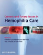 Current and Future Issues in Hemophilia Care / Edition 1