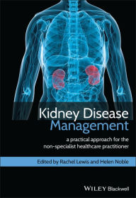 Title: Kidney Disease Management: A Practical Approach for the Non-Specialist Healthcare Practitioner / Edition 1, Author: Rachel Lewis