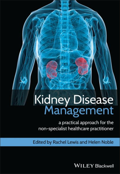 Kidney Disease Management: A Practical Approach for the Non-Specialist Healthcare Practitioner / Edition 1