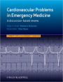 Cardiovascular Problems in Emergency Medicine: A Discussion-based Review / Edition 1