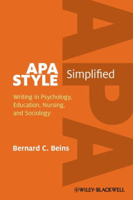 Title: APA Style Simplified: Writing in Psychology, Education, Nursing, and Sociology / Edition 1, Author: Bernard C. Beins