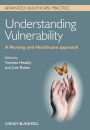 Understanding Vulnerability: A Nursing and Healthcare Approach / Edition 1