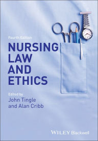 Title: Nursing Law and Ethics / Edition 4, Author: John Tingle