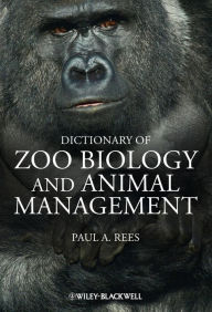 Title: Dictionary of Zoo Biology and Animal Management / Edition 1, Author: Paul A. Rees