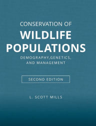 Title: Conservation of Wildlife Populations: Demography, Genetics, and Management / Edition 2, Author: L. Scott Mills