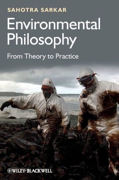 Environmental Philosophy: From Theory to Practice / Edition 1