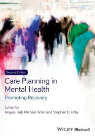 Title: Care Planning in Mental Health: Promoting Recovery / Edition 2, Author: Angela Hall