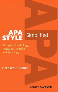 Title: APA Style Simplified: Writing in Psychology, Education, Nursing, and Sociology / Edition 1, Author: Bernard C. Beins