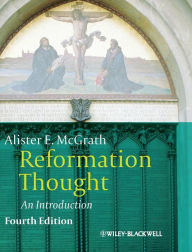 Title: Reformation Thought: An Introduction / Edition 4, Author: Alister E. McGrath