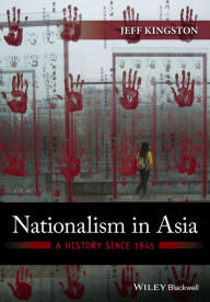 Title: Nationalism in Asia: A History Since 1945 / Edition 1, Author: Jeff Kingston