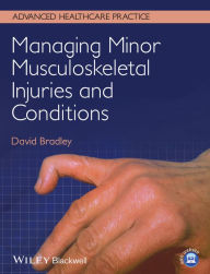 Title: Managing Minor Musculoskeletal Injuries and Conditions / Edition 1, Author: David Bradley