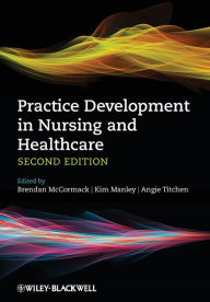 Title: Practice Development in Nursing and Healthcare / Edition 2, Author: Brendan McCormack