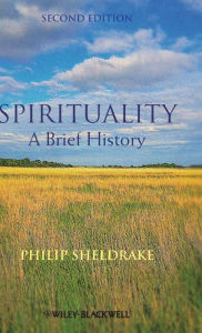 Title: Spirituality: A Brief History / Edition 2, Author: Philip Sheldrake
