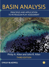 Title: Basin Analysis: Principles and Application to Petroleum Play Assessment / Edition 3, Author: Philip A. Allen