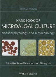 Title: Handbook of Microalgal Culture: Applied Phycology and Biotechnology / Edition 2, Author: Amos Richmond