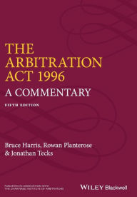 Title: The Arbitration Act 1996: A Commentary / Edition 5, Author: Bruce Harris
