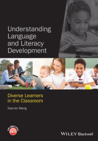 Title: Understanding Language and Literacy Development: Diverse Learners in the Classroom / Edition 1, Author: Xiao-lei Wang