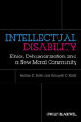 Intellectual Disability: Ethics, Dehumanization, and a New Moral Community / Edition 1