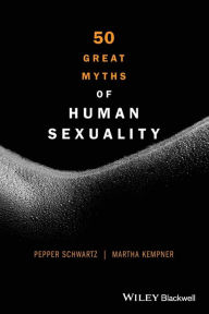 Title: 50 Great Myths of Human Sexuality / Edition 1, Author: Pepper Schwartz