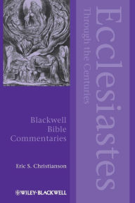 Title: Ecclesiastes Through the Centuries / Edition 1, Author: Eric S. Christianson