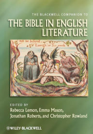 Title: The Blackwell Companion to the Bible in English Literature / Edition 1, Author: Rebecca Lemon