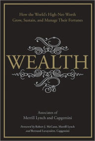 Title: Wealth: How the World's High-Net-Worth Grow, Sustain, and Manage Their Fortunes, Author: Merrill Lynch