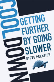 Title: Cool Down: Getting Further by Going Slower, Author: Steve Prentice