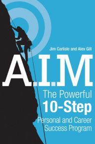 Title: A.I.M.: The Powerful 10-Step Personal and Career Success Program, Author: Jim Carlisle