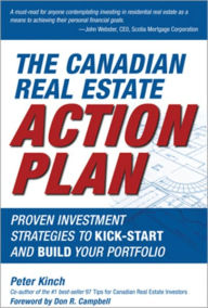 Title: The Canadian Real Estate Action Plan: Proven Investment Strategies to Kick Start and Build Your Portfolio, Author: Peter Kinch