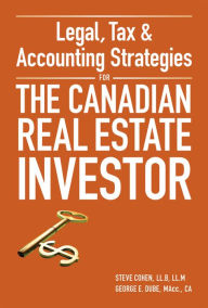 Title: Legal, Tax and Accounting Strategies for the Canadian Real Estate Investor, Author: Steven Cohen