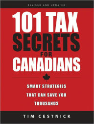 Title: 101 Tax Secrets For Canadians: Smart Strategies That Can Save You Thousands, Author: Tim Cestnick