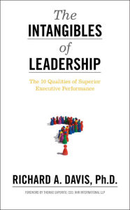 Title: The Intangibles of Leadership: The 10 Qualities of Superior Executive Performance, Author: Richard A. Davis