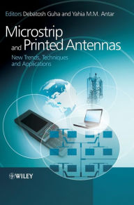 Title: Microstrip and Printed Antennas: New Trends, Techniques and Applications / Edition 1, Author: Debatosh Guha