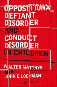 Title: Oppositional Defiant Disorder and Conduct Disorder in Childhood / Edition 1, Author: Walter Matthys