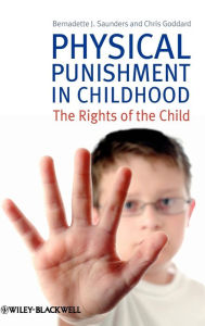 Title: Physical Punishment in Childhood: The Rights of the Child / Edition 1, Author: Bernadette J. Saunders