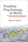 Positive Psychology at Work: How Positive Leadership and Appreciative Inquiry Create Inspiring Organizations / Edition 1