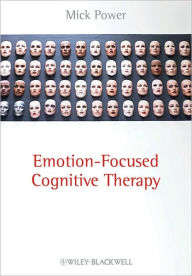 Title: Emotion-Focused Cognitive Therapy / Edition 1, Author: Mick Power