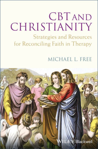 CBT and Christianity: Strategies and Resources for Reconciling Faith in Therapy / Edition 1