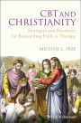 CBT and Christianity: Strategies and Resources for Reconciling Faith in Therapy / Edition 1