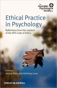 Title: Ethical Practice in Psychology: Reflections from the creators of the APS Code of Ethics / Edition 1, Author: Alfred Allan