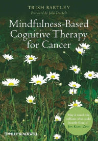 Title: Mindfulness-Based Cognitive Therapy for Cancer: Gently Turning Towards / Edition 1, Author: Trish Bartley