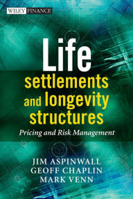 Title: Life Settlements and Longevity Structures: Pricing and Risk Management, Author: Geoff Chaplin