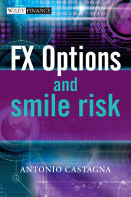 Title: FX Options and Smile Risk, Author: Antonio Castagna