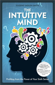 Title: The Intuitive Mind: Profiting from the Power of Your Sixth Sense, Author: Eugene Sadler-Smith