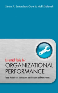 Title: Essential Tools for Organisational Performance: Tools, Models and Approaches for Managers and Consultants, Author: Simon Burtonshaw-Gunn