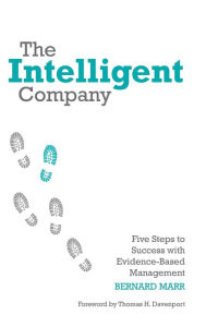 Title: The Intelligent Company: Five Steps to Success with Evidence-Based Management / Edition 1, Author: Bernard Marr