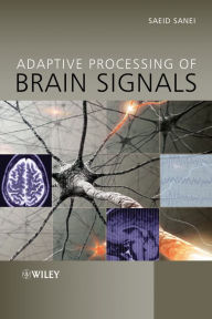 Title: Adaptive Processing of Brain Signals / Edition 1, Author: Saeid Sanei