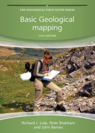 Title: Basic Geological Mapping / Edition 5, Author: Richard J. Lisle